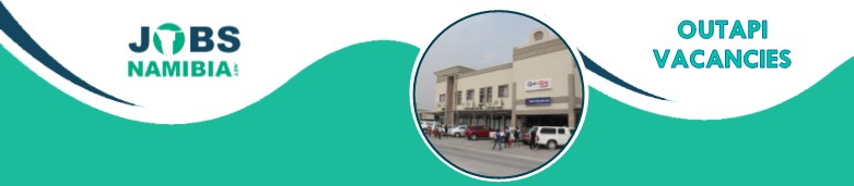 Vacancies in Outapi || Jobs Namibia || Jobs in Namibia